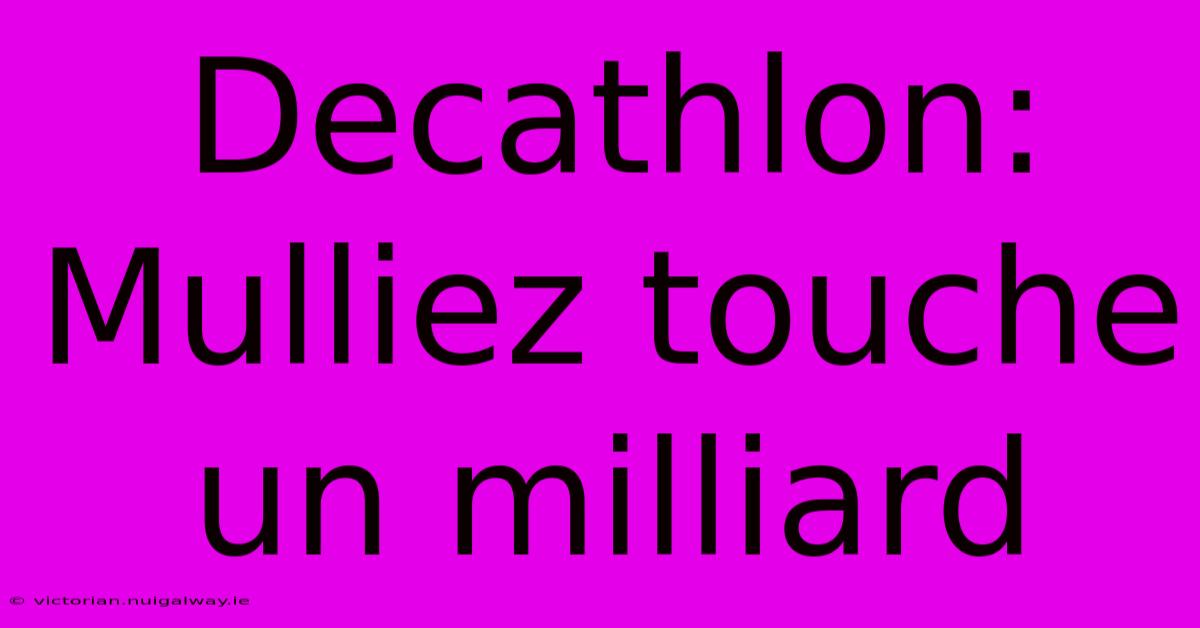 Decathlon: Mulliez Touche Un Milliard