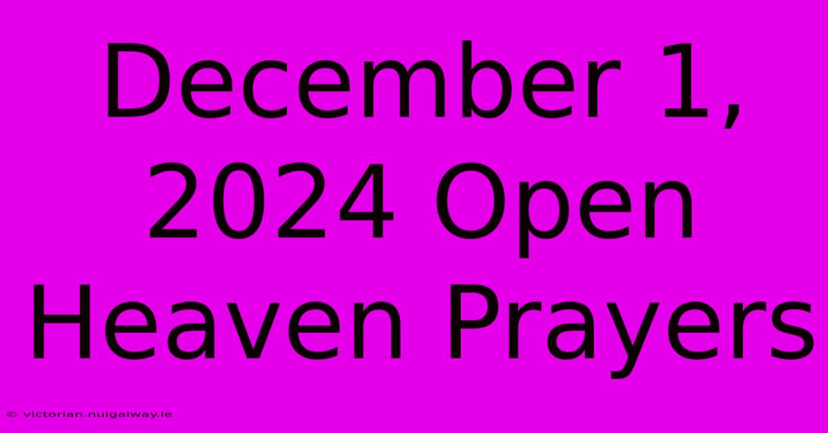 December 1, 2024 Open Heaven Prayers