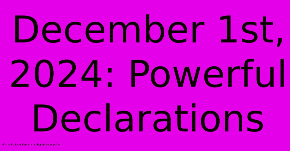 December 1st, 2024: Powerful Declarations