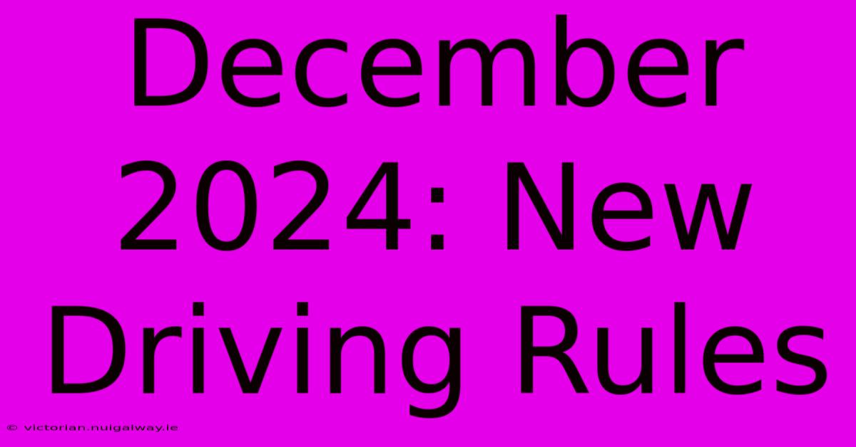 December 2024: New Driving Rules