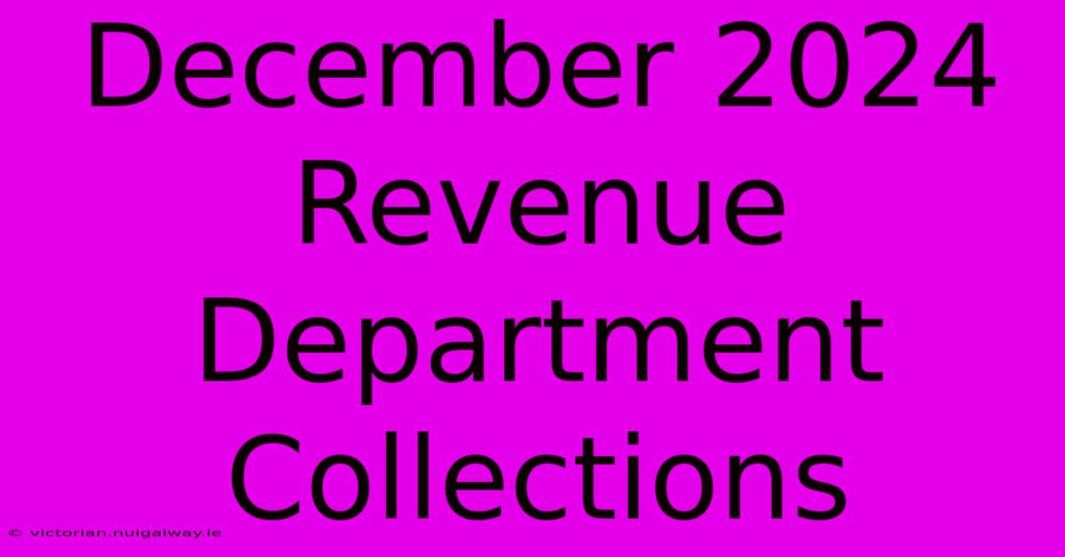 December 2024 Revenue Department Collections