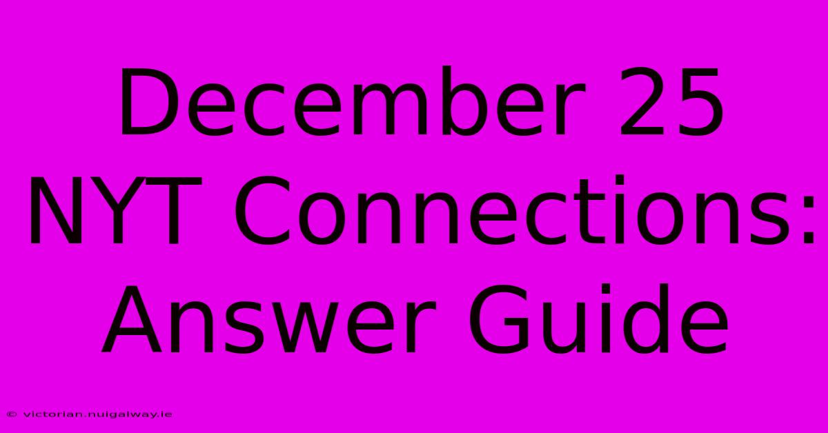 December 25 NYT Connections: Answer Guide