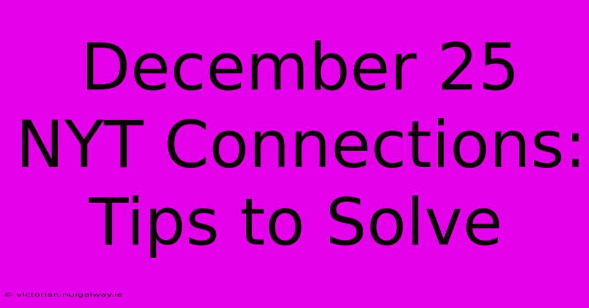 December 25 NYT Connections: Tips To Solve