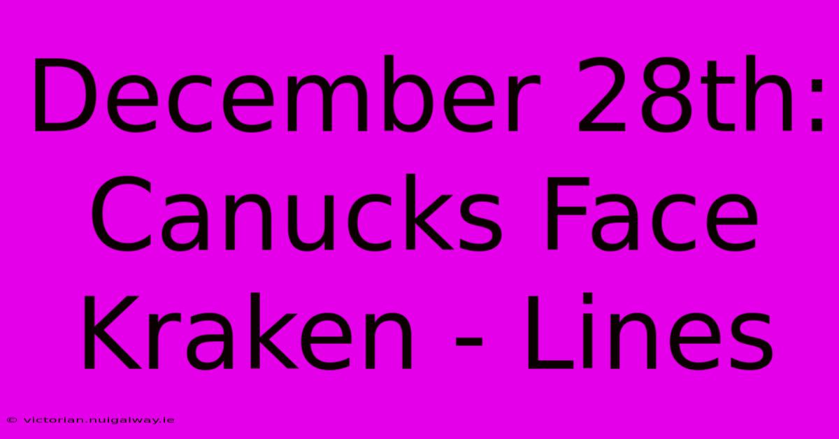 December 28th: Canucks Face Kraken - Lines