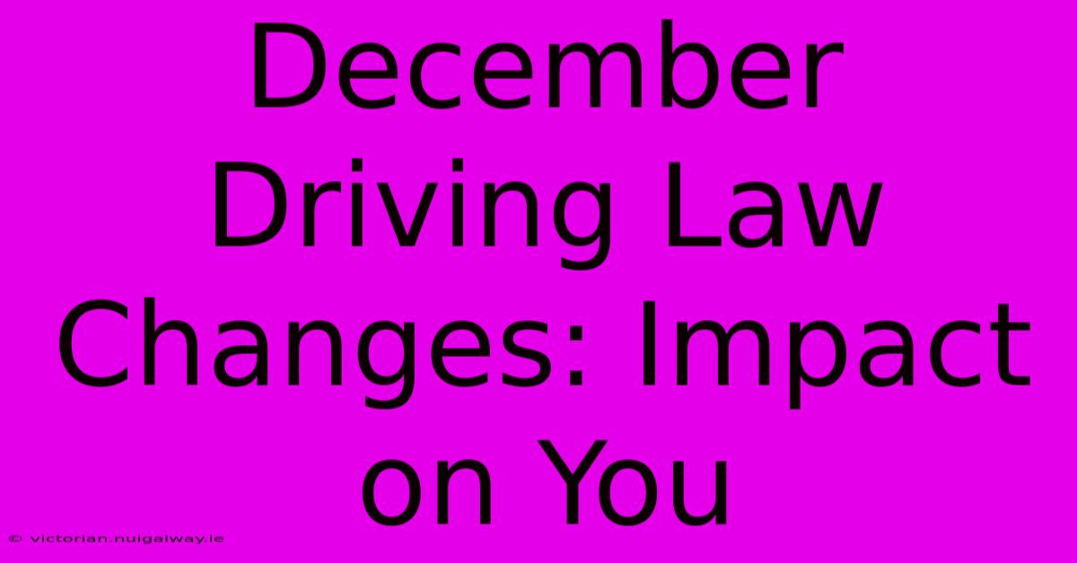 December Driving Law Changes: Impact On You