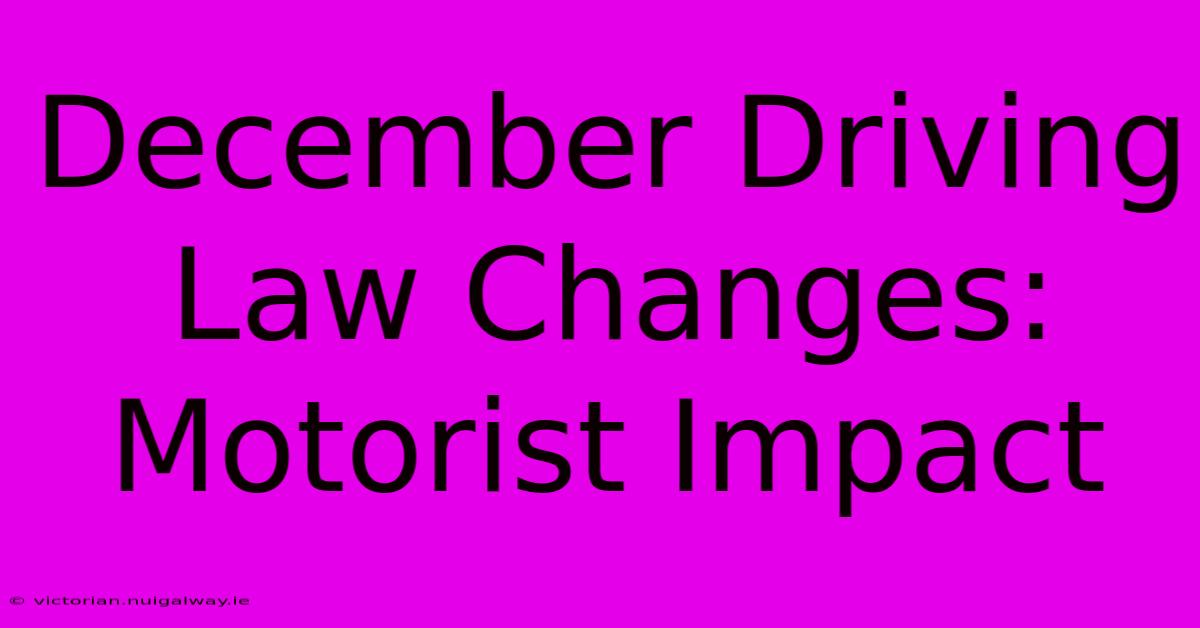 December Driving Law Changes: Motorist Impact