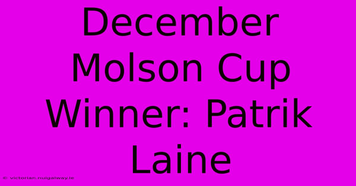 December Molson Cup Winner: Patrik Laine