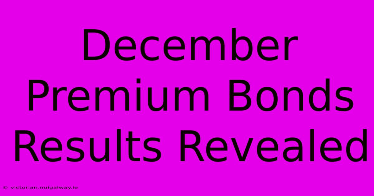 December Premium Bonds Results Revealed