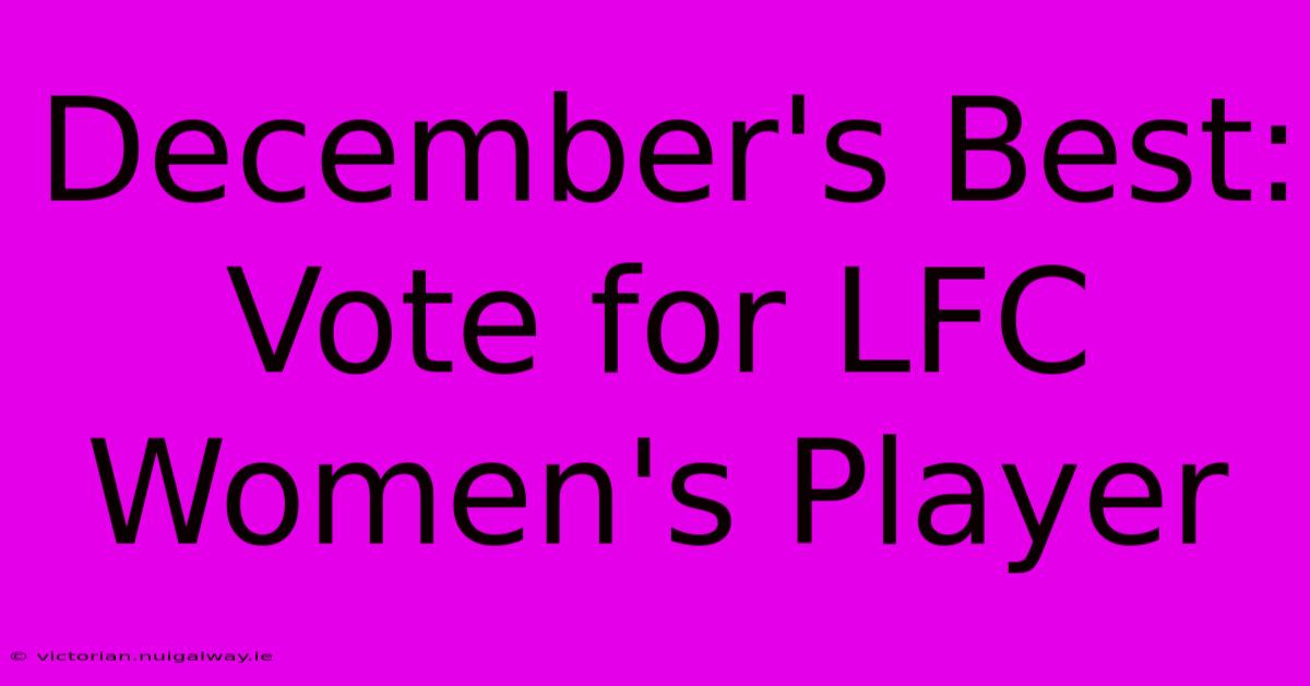 December's Best: Vote For LFC Women's Player