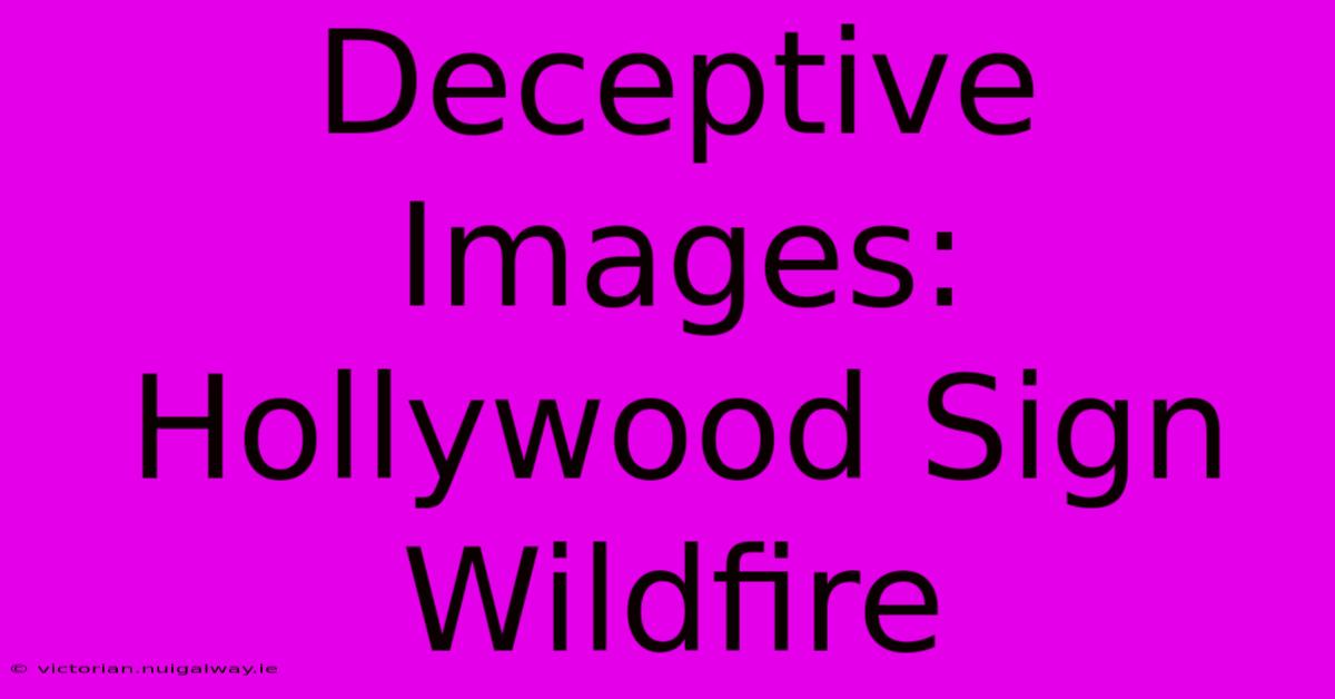 Deceptive Images: Hollywood Sign Wildfire