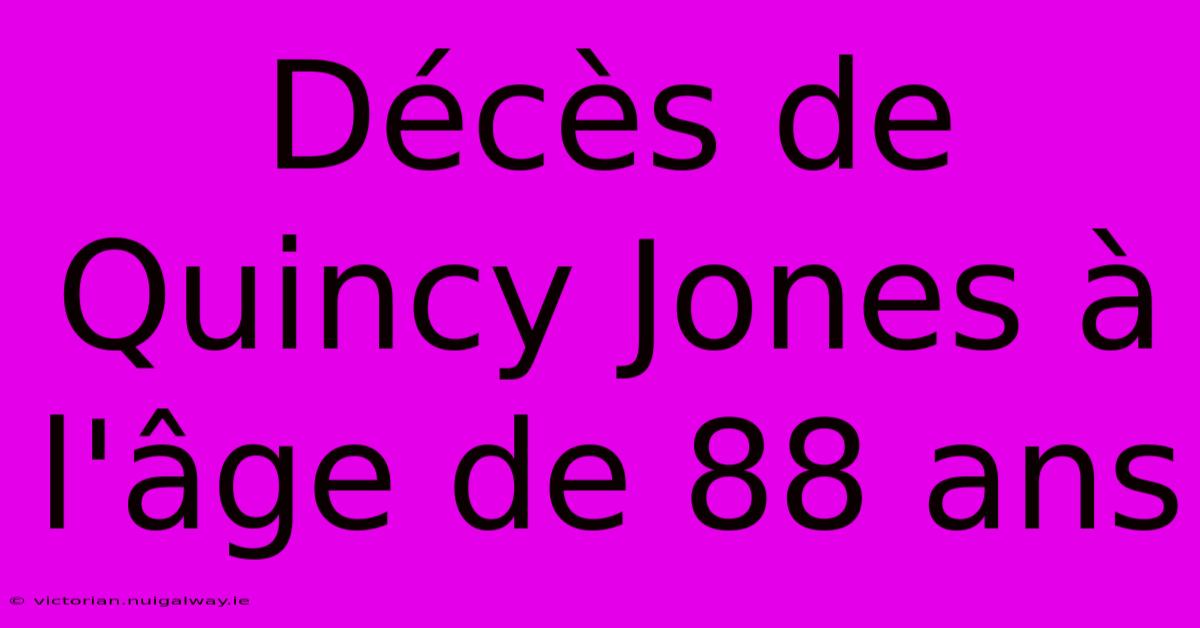 Décès De Quincy Jones À L'âge De 88 Ans