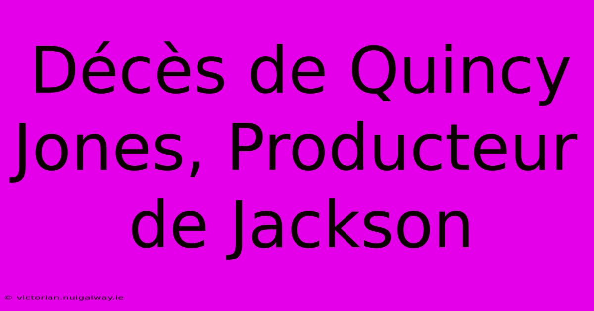 Décès De Quincy Jones, Producteur De Jackson