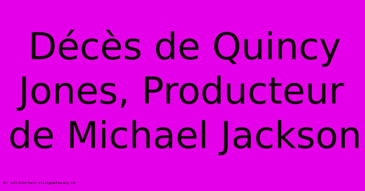 Décès De Quincy Jones, Producteur De Michael Jackson