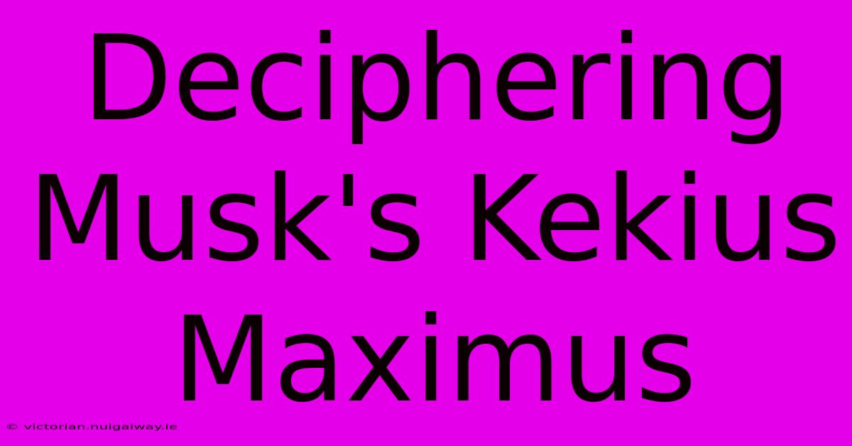 Deciphering Musk's Kekius Maximus