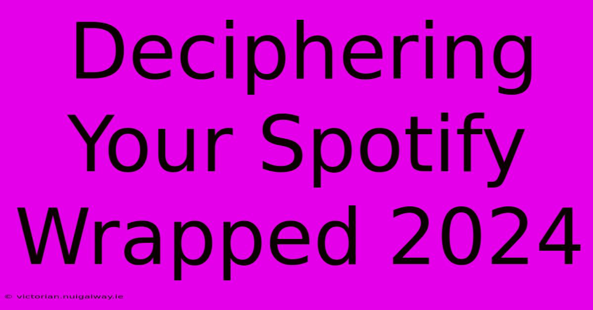 Deciphering Your Spotify Wrapped 2024