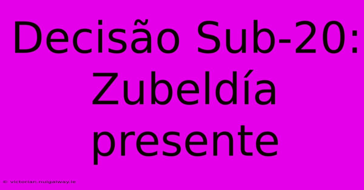 Decisão Sub-20: Zubeldía Presente