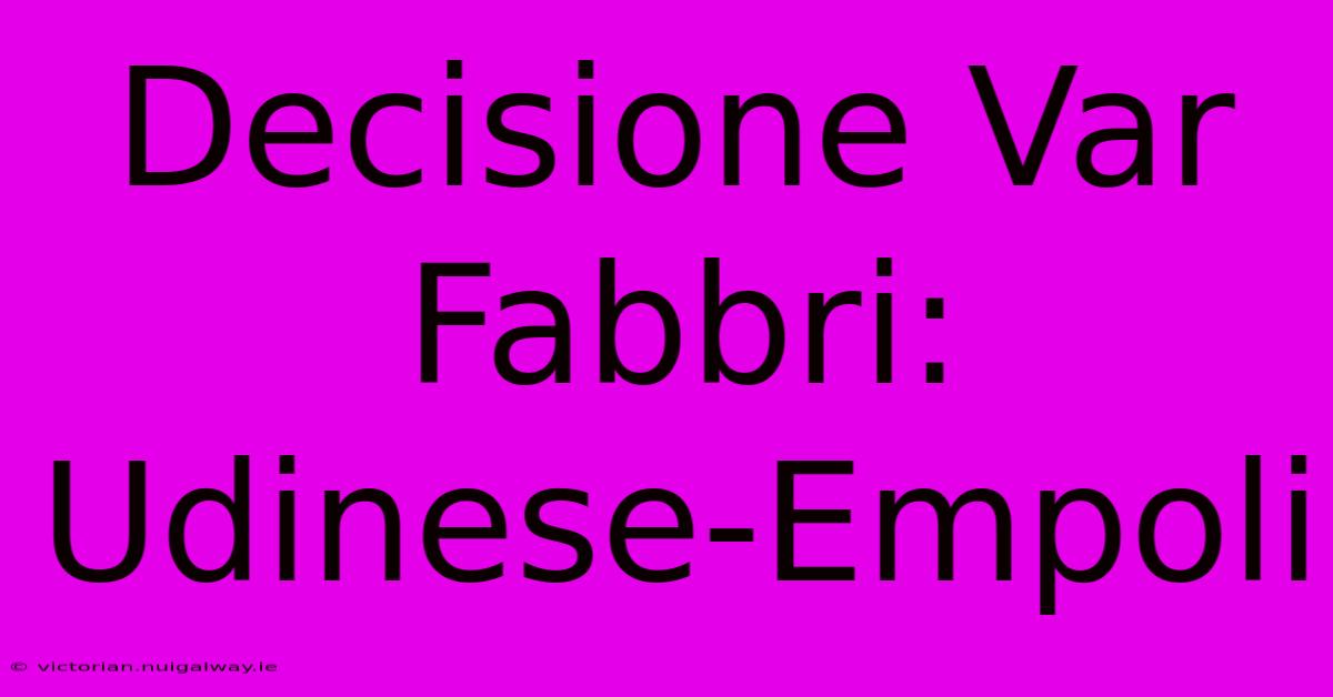 Decisione Var Fabbri: Udinese-Empoli