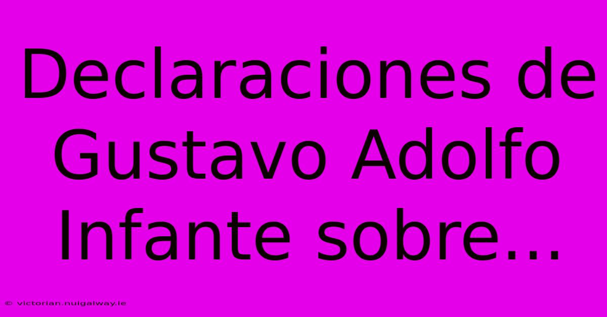 Declaraciones De Gustavo Adolfo Infante Sobre...