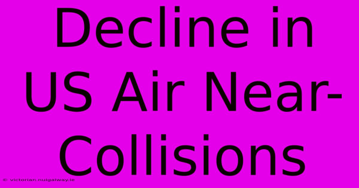 Decline In US Air Near-Collisions