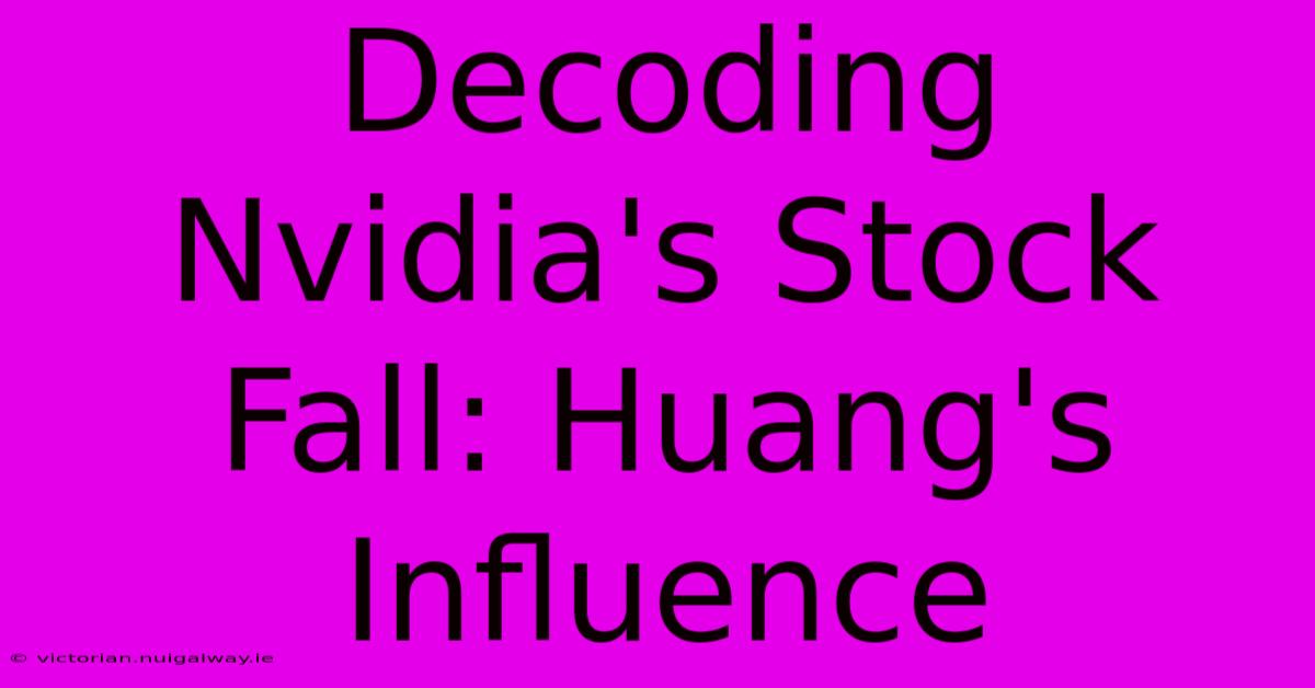 Decoding Nvidia's Stock Fall: Huang's Influence