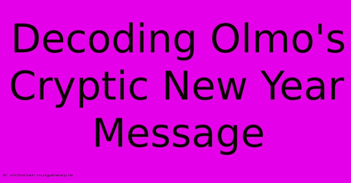 Decoding Olmo's Cryptic New Year Message