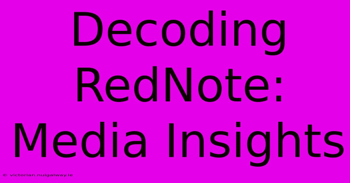 Decoding RedNote: Media Insights