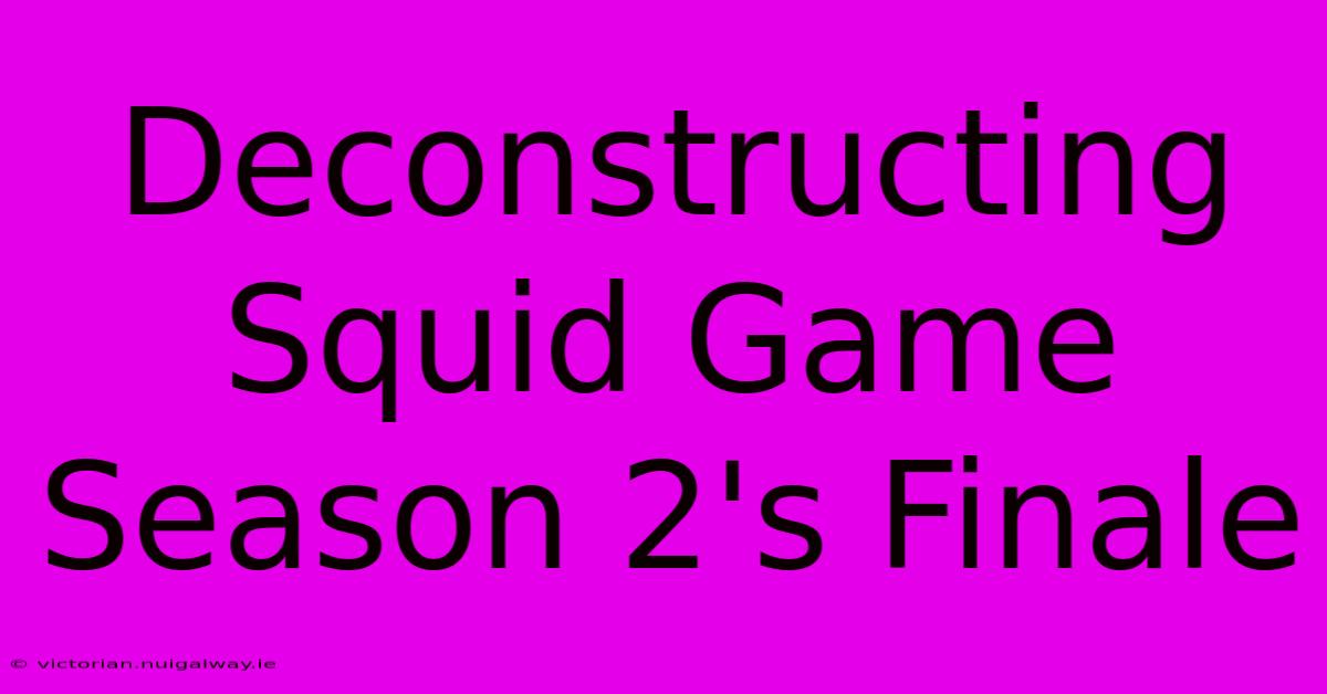 Deconstructing Squid Game Season 2's Finale