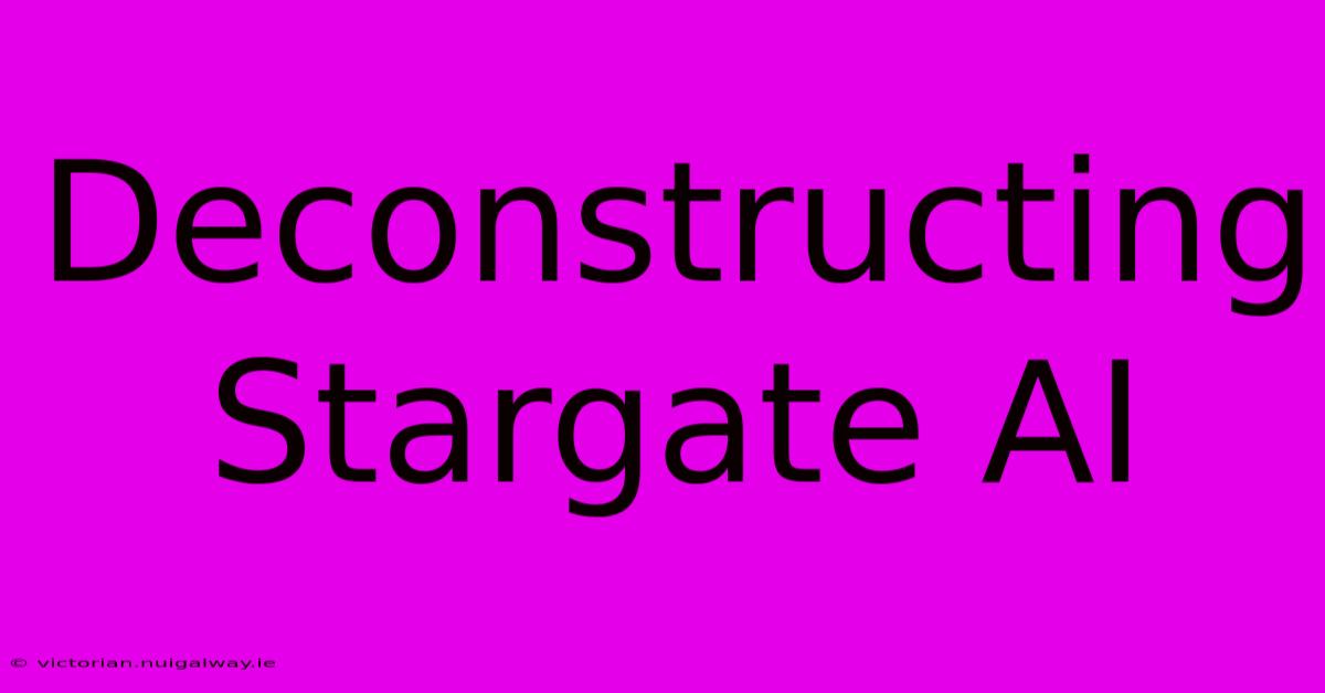 Deconstructing Stargate AI