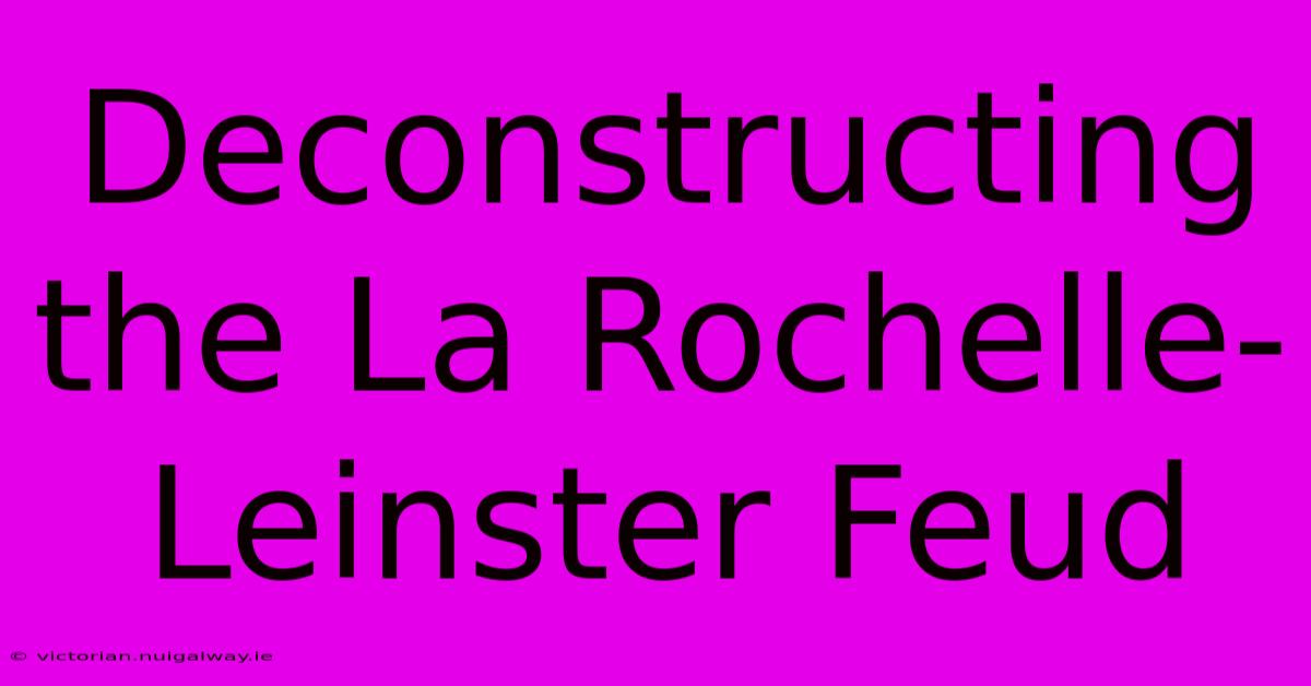 Deconstructing The La Rochelle-Leinster Feud