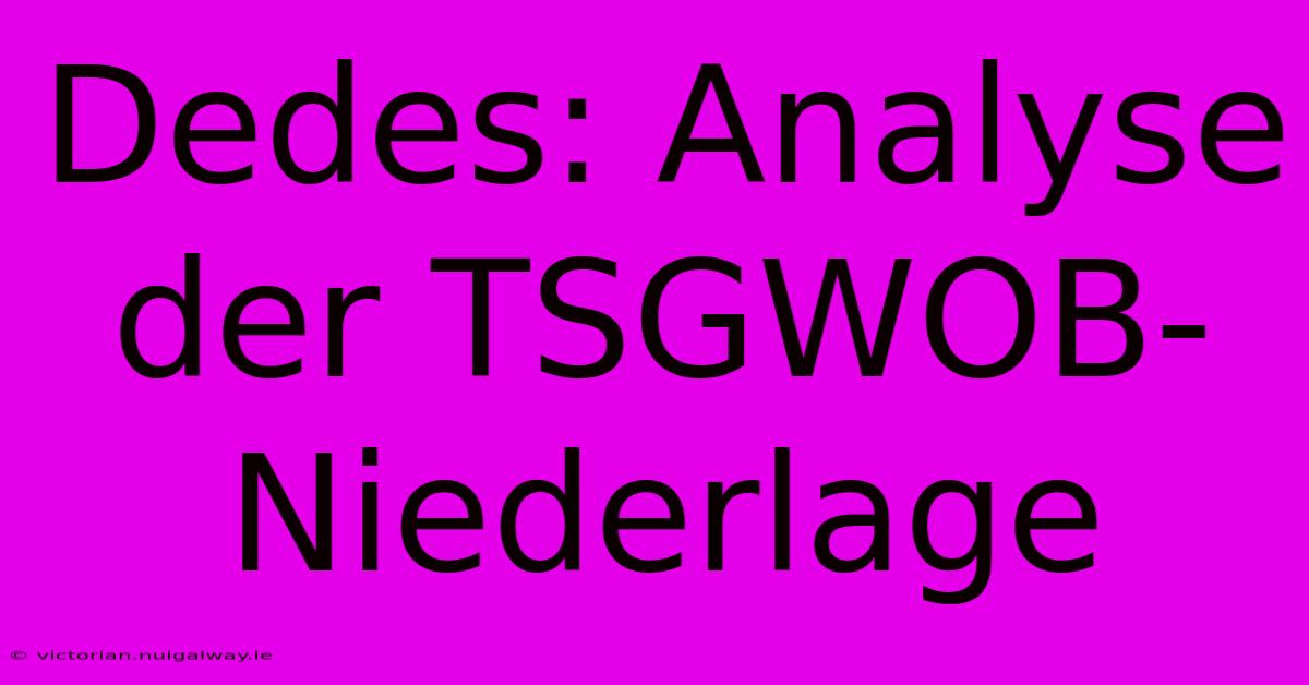 Dedes: Analyse Der TSGWOB-Niederlage 