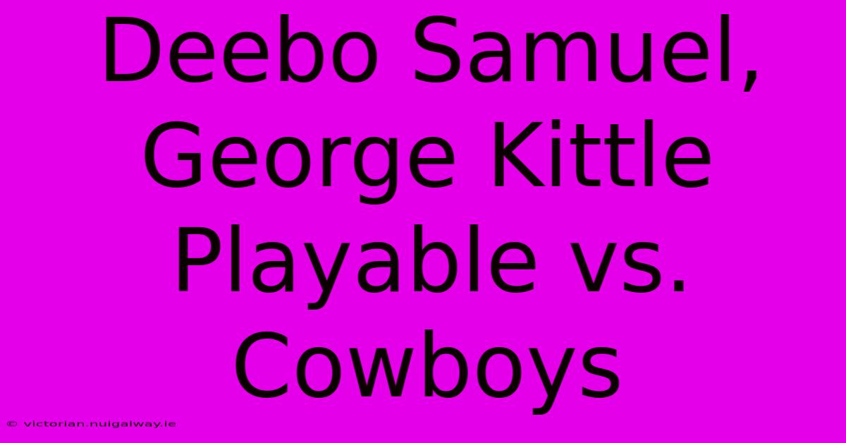 Deebo Samuel, George Kittle Playable Vs. Cowboys