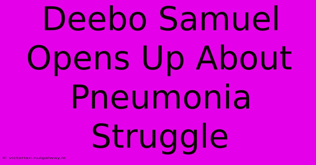 Deebo Samuel Opens Up About Pneumonia Struggle