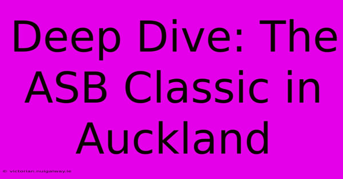 Deep Dive: The ASB Classic In Auckland