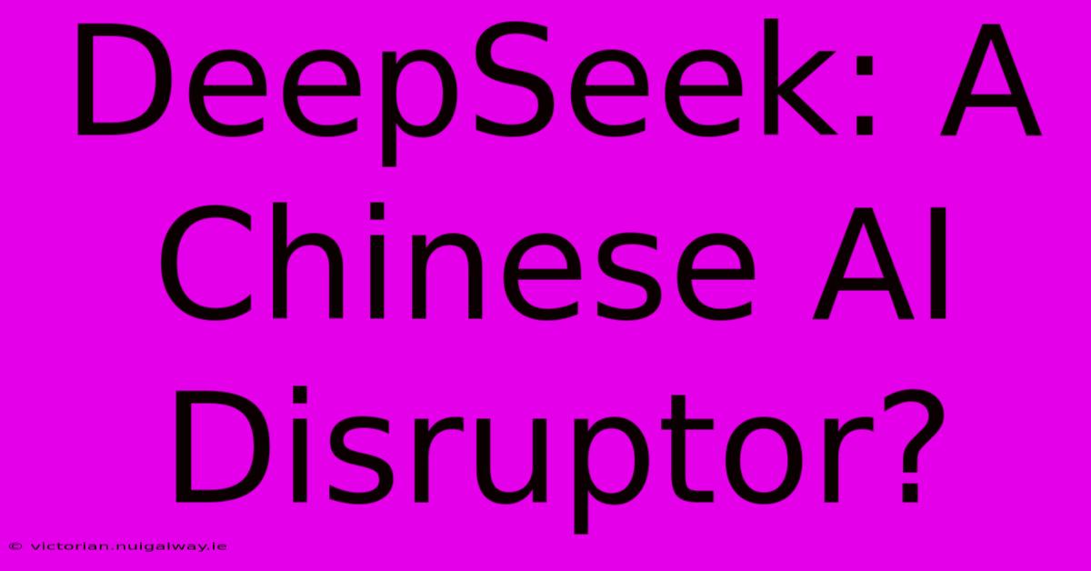 DeepSeek: A Chinese AI Disruptor?