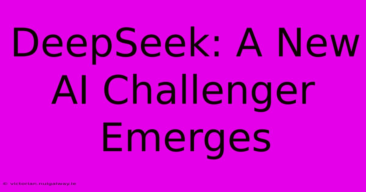 DeepSeek: A New AI Challenger Emerges