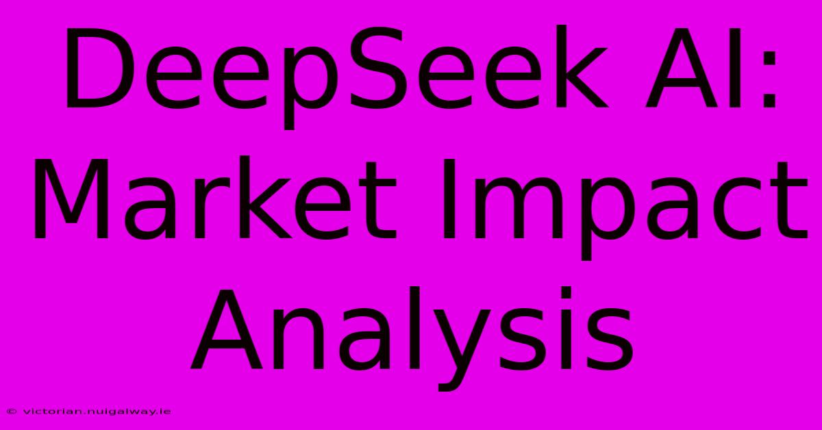 DeepSeek AI: Market Impact Analysis