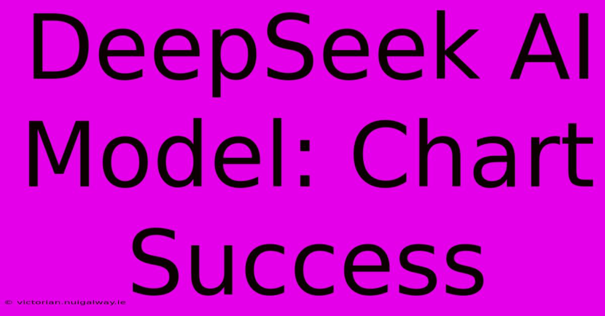 DeepSeek AI Model: Chart Success