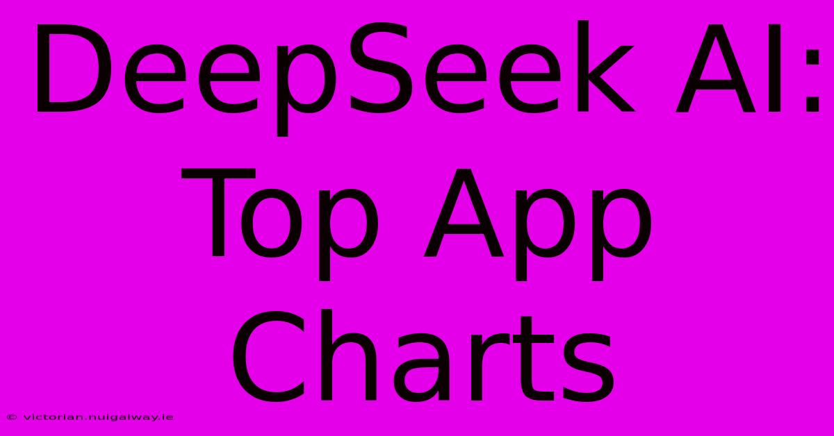 DeepSeek AI: Top App Charts