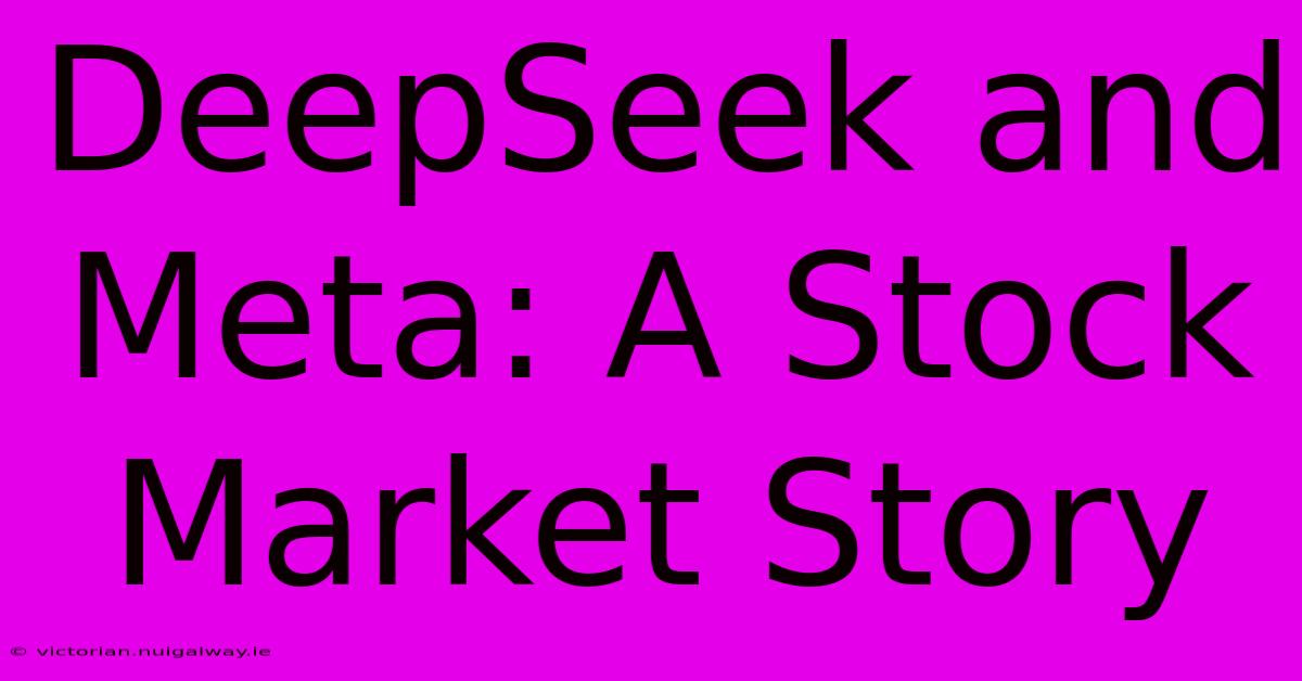 DeepSeek And Meta: A Stock Market Story