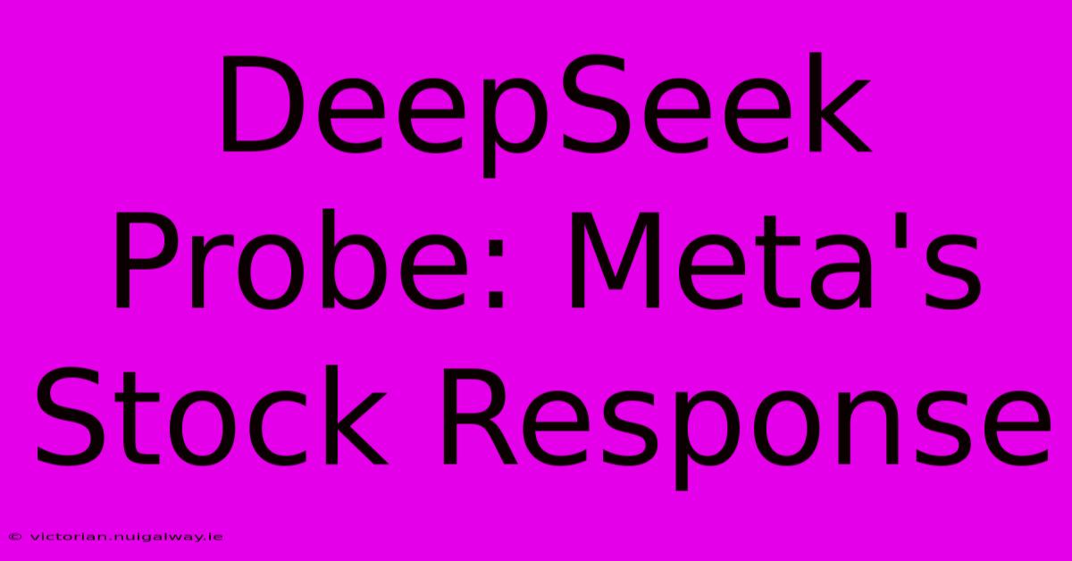 DeepSeek Probe: Meta's Stock Response