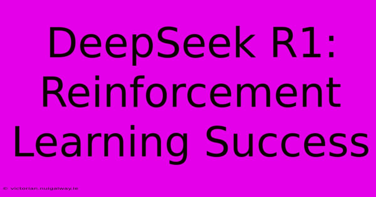 DeepSeek R1: Reinforcement Learning Success