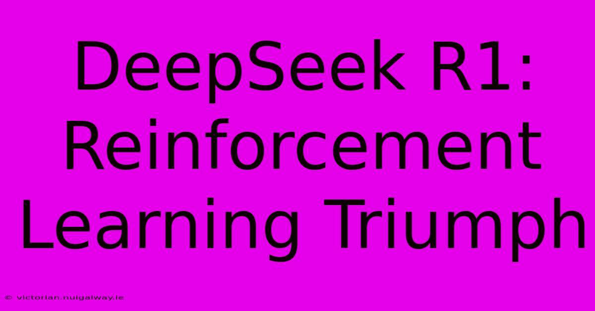 DeepSeek R1: Reinforcement Learning Triumph