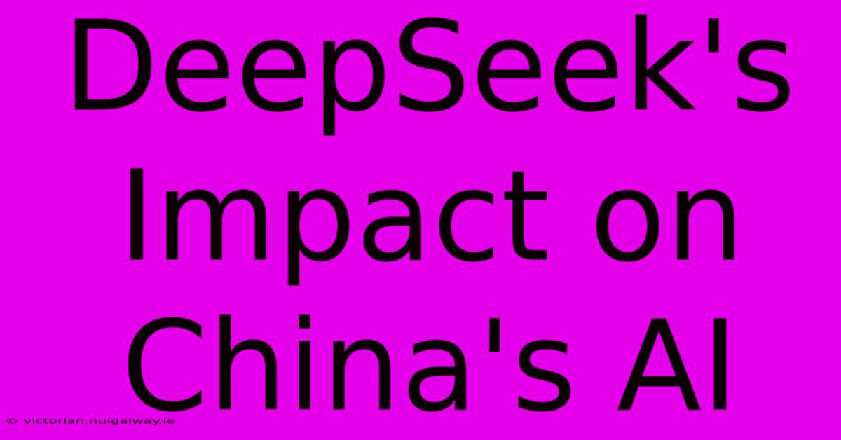 DeepSeek's Impact On China's AI