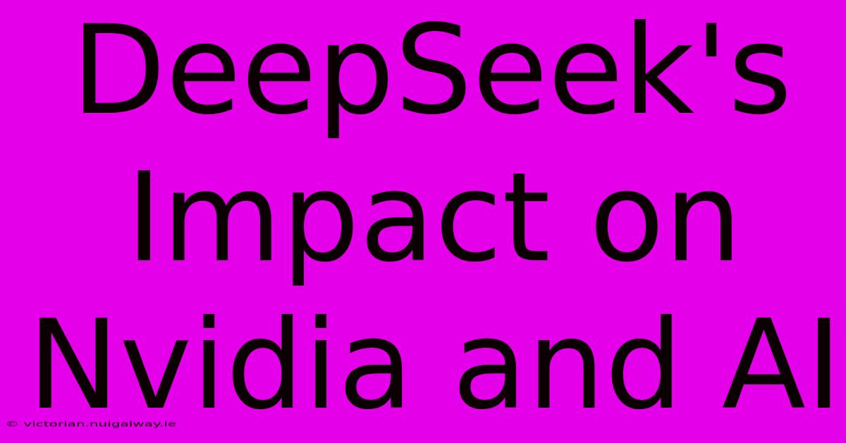 DeepSeek's Impact On Nvidia And AI