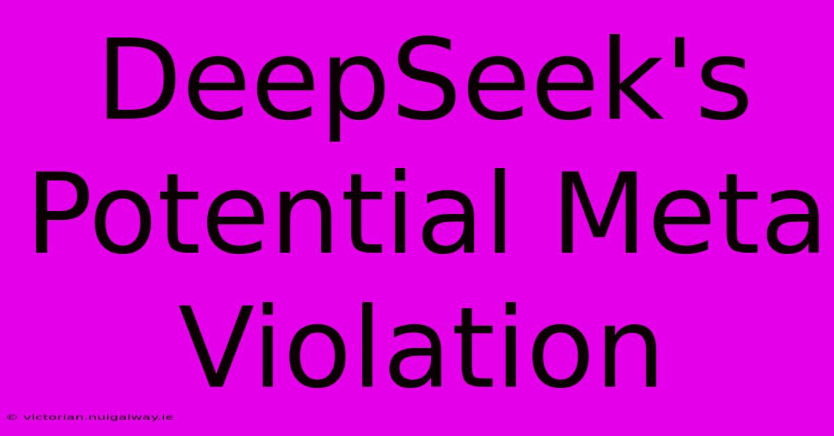 DeepSeek's Potential Meta Violation