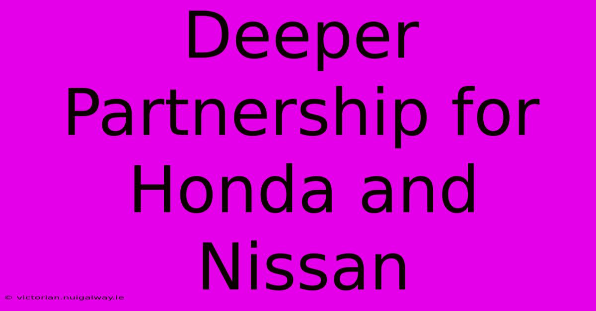 Deeper Partnership For Honda And Nissan