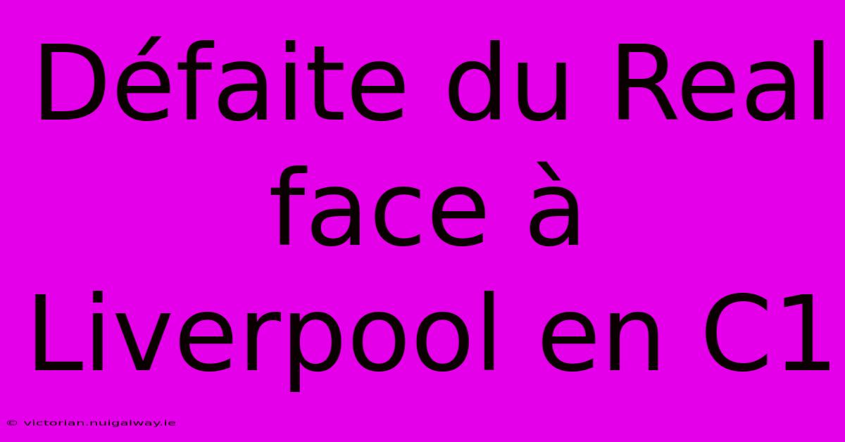 Défaite Du Real Face À Liverpool En C1