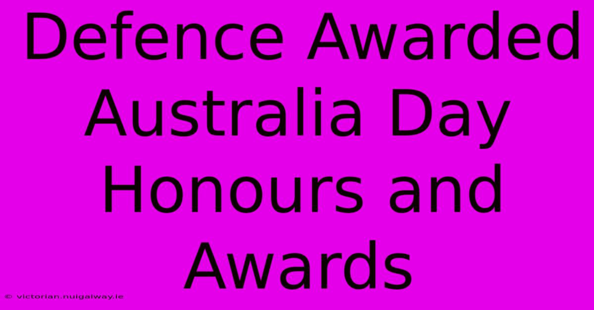 Defence Awarded Australia Day Honours And Awards