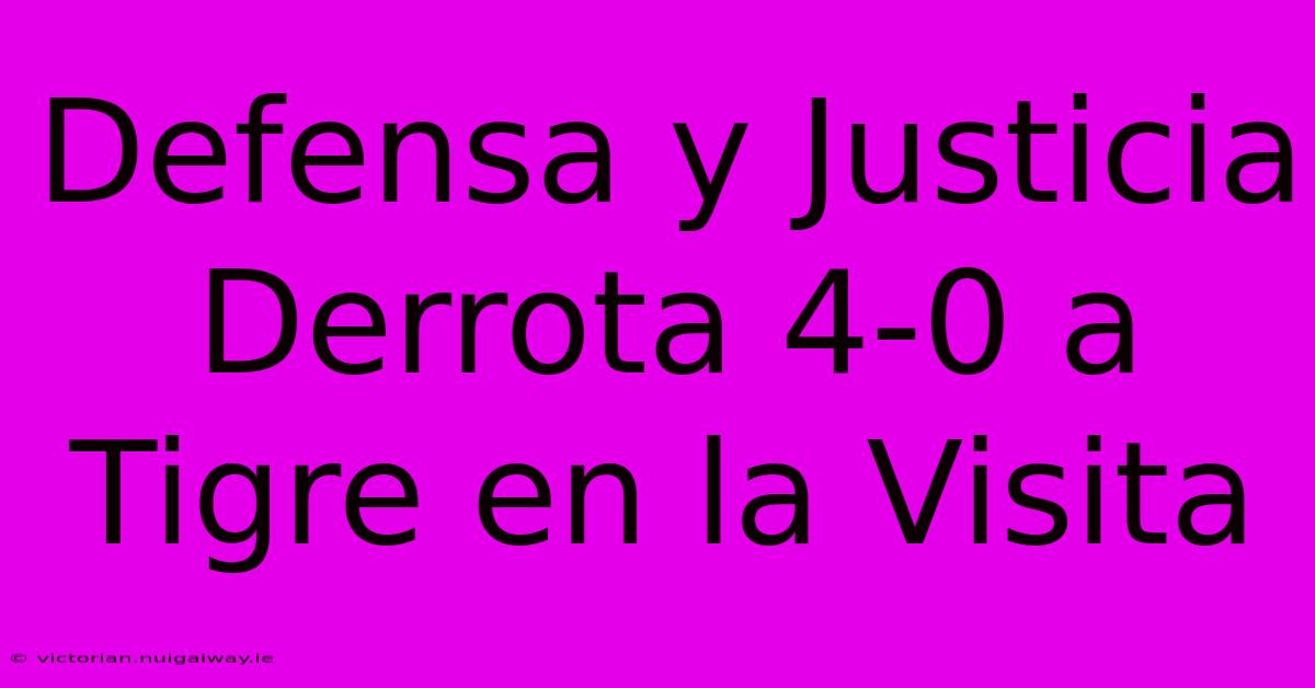 Defensa Y Justicia Derrota 4-0 A Tigre En La Visita 