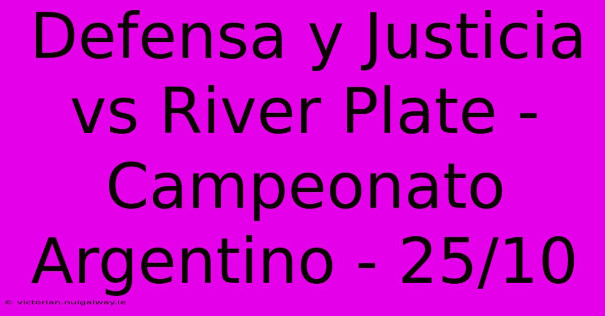 Defensa Y Justicia Vs River Plate - Campeonato Argentino - 25/10